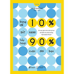 Sách Đừng Để 10% Bất Hạnh Hủy Hoại 90% Cuộc Đời Bạn - Being Books