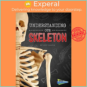 Sách - Understanding Our Skeleton by Lucy Beevor (US edition, hardcover)