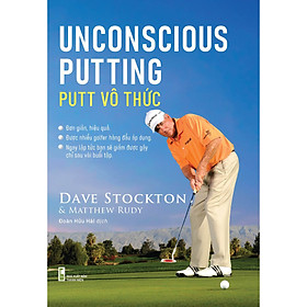 H1-Sách hướng dẫn chơi golf : "Putt vô thức - Unconscious Putting" của Dave Stockton