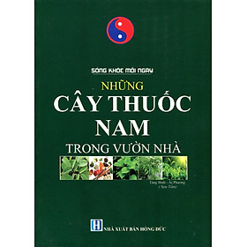 Sách Sống Khỏe Mỗi Ngày - Những Cây Thuốc Nam Trong Vườn Nhà