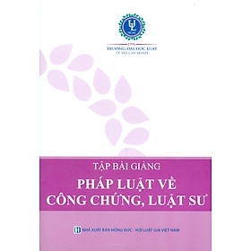 Tập Bài Giảng PHÁP LUẬT VỀ CÔNG CHỨNG, LUẬT SƯ