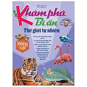 Khám Phá Bí Ẩn Thế Giới Tự Nhiên Dành Cho Học Sinh - Động Vật (Tái Bản 2023)