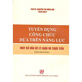 [Download Sách] Tuyển Dụng Công Chức Dựa Trên Năng Lực – Một Số Vấn Đề Lý Luận Và Thực Tiển (Sách Chuyên Khảo)