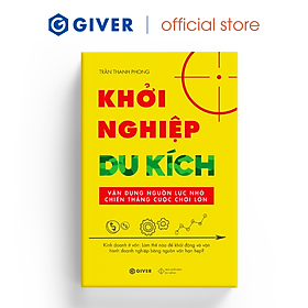 Khởi Nghiệp Du Kích - Kinh Doanh Ít Vốn - Vận Dụng Nguồn Lực Nhỏ Chiến Thắng Cuộc Chơi Lớn (Tái Bản)