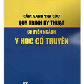 CẨM NANG TRA CỨU QUY TRÌNH KỸ THUẬT CHUYÊN NGÀNH Y HỌC CỔ TRUYỀN - Kil Chiyoen
