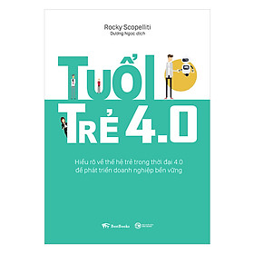 Tuổi Trẻ 4.0: Hiểu Rõ Về Thế Hệ Trẻ Trong Thời Đại 4.0 Để Phát Triển Doanh Nghiệp Bền Vững