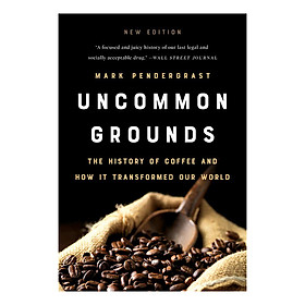 [Download Sách] Uncommon Grounds: The History of Coffee and How It Transformed Our World