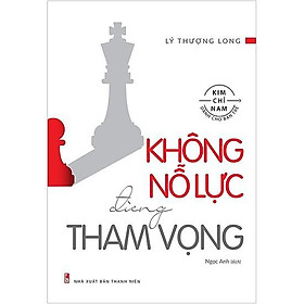 Sách - Không Nỗ Lực Đừng Tham Vọng