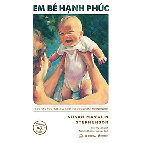 Sách Em bé hạnh phúc: Nuôi dạy con tại nhà theo phương pháp Montessori