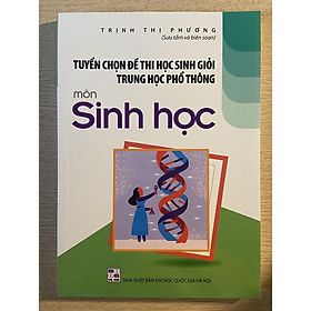 Sách - Tuyển chọn đề thi học sinh giỏi trung học phổ thông môn Sinh học