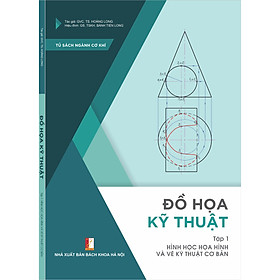 Đồ họa kỹ thuật - Tập 1 - Hình học họa hình và vẽ kỹ thuật cơ bản