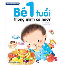 Hiểu Từng Tuổi Con - Bé 1 Tuổi Thông Minh Cỡ Nào?