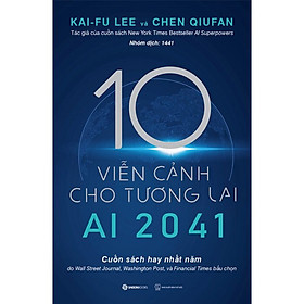 Ảnh bìa Ai 2041 - 10 Viễn Cảnh Cho Tương Lai - Chen Qiufan, Ka.i-Fu Lee - Nhóm dịch 1441 - (bìa mềm)