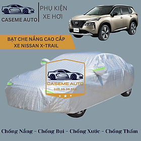 Bạt phủ xe ô tô tráng nhôm cao cấp dành cho xe NISSAN X-TRAIL, 3 lớp chống nóng, chống thấm, chống bụi - Hàng Chính Hãng