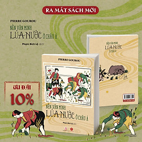 NỀN VĂN MINH LÚA NƯỚC Ở CHÂU Á - Pierre Gourou - Phạm Bích Lệ dịch - Mai Ha Books