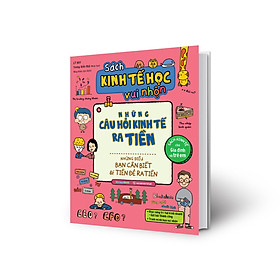 Sách Kinh Tế Học Vui Nhộn - Những Câu Hỏi Kinh Tế Ra Tiền