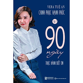Chinh phục hạnh phúc – Tập 1 – 90 Ngày Thực Hành Biết Ơn | Vera Tuệ An