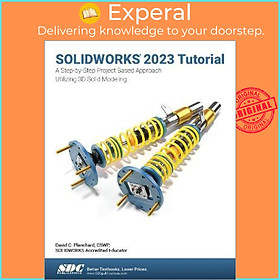Sách - SOLIDWORKS 2023 Tutorial : A Step-by-Step Project Based Approach Ut by David C. Planchard (US edition, paperback)