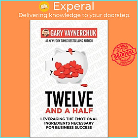 Sách - Twelve and a Half : Leveraging the Emotional Ingredients Necessary for by Gary Vaynerchuk (US edition, paperback)