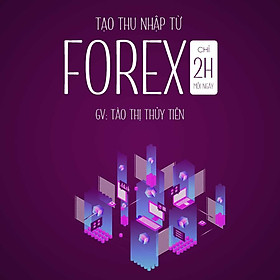 Tăng thu nhập mỗi ngày từ forex - Thị trường nghìn tỷ đô