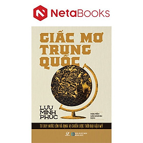 Giấc Mơ Trung Quốc - Tư Duy Nước Lớn Và Định Vị Chiến Lược Thời Đại Hậu Mỹ