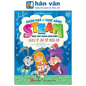 Khám Phá Và Thực Hành Steam Qua Tác Phẩm Kinh Điển - Alice Ở Xứ Sở Diệu Kỳ