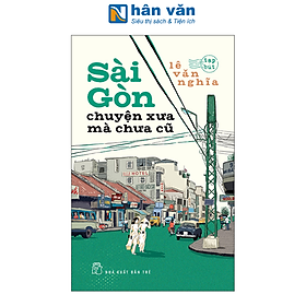 Sách - Sài Gòn - Chuyện Xưa Mà Chưa Cũ (Tái Bản 2025)