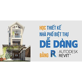 Khóa học CNTT - Học thiết kế Nhà phố Biệt thự dễ dàng bằng Revit UNICA.VN