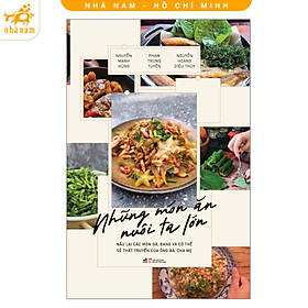 Những món ăn nuôi ta lớn - Nấu lại các món ăn đã, đang và có thể sẽ thất truyền của ông bà, cha mẹ (Nhã Nam HCM) - Cô Nấm