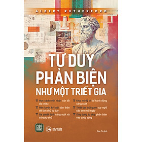 TƯ DUY PHẢN BIỆN NHƯ MỘT TRIẾT GIA - Albert Rutherford - Cao Trí dịch - 1980 Books