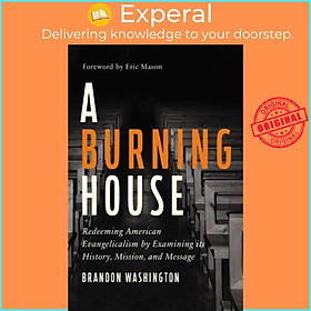 Sách - A Burning House - Redeeming American Evangelicalism by Examining It by Brandon Washington (UK edition, hardcover)