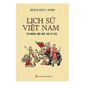 [Download Sách] Lịch Sử Việt Nam Từ Nguồn Gốc Đến Thế Kỷ XIX (Bìa Mềm)