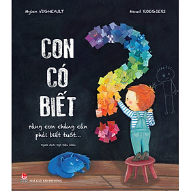 Sách Con Có Biết Rằng Con Chẳng Cần Phải Biết Tuốt…?