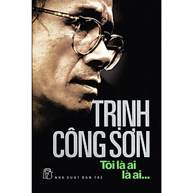 Hình ảnh Trịnh Công Sơn - Tôi Là Ai, Là Ai (Tái Bản)