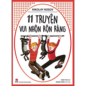 Nikolay Nosov: 11 Truyện Vui Nhộn Rộn Ràng