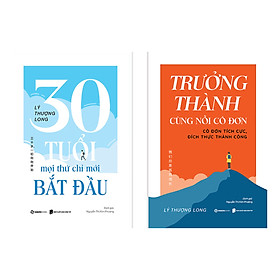 Combo 2 Cuốn Lý Thượng Long- 30 Tuổi-Mọi Thứ Chỉ Mới Bắt Đầu + Trưởng Thành Cùng Nỗi Cô Đơn