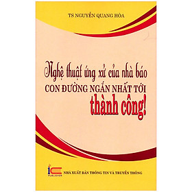 [Download Sách] Nghệ Thuật Ứng Xử Của Nhà Báo Con Đường Ngắn Nhất Tới Thành Công