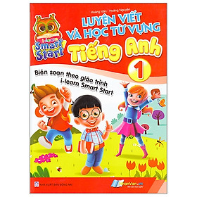 Luyện Viết Và Học Từ Vựng Tiếng Anh 1 - Biên Soạn Theo Giáo Trình I-Learn Smart Start