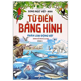 Từ Điển Bằng Hình - Phân Loại Động Vật - Phần 1 - Song Ngữ Việt - Anh