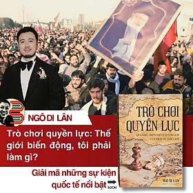TRÒ CHƠI QUYỀN LỰC: Quá khứ, hiện tại và tương lai của trật tự thế giới - Ngô Di Lân - Omega+