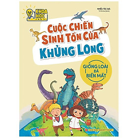 Khoa Học Thú Vị - Cuộc Chiến Sinh Tồn Của Khủng Long - Giống Loài Đã Biến Mất