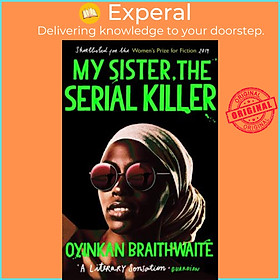 Sách - My Sister, the Serial Killer : The Sunday Times Bestseller by Oyinkan Braithwaite (UK edition, paperback)