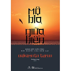 Sách Mộ Bia Giữa Biển - Mảnh Đất Cuối Cùng Nơi Người Cha Nằm Lại