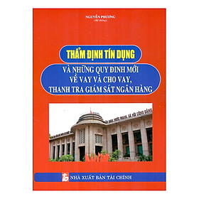 Hình ảnh sách Thẩm Định Tín Dụng Và Những Quy Định Mới Về Vay Và Cho Vay, Thanh Tra Giám Sát Ngân Hàng