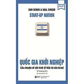 [Download Sách] Quốc Gia Khởi Nghiệp - Câu Chuyện Về Nền Kinh Tế Thần Kỳ Của Israel (Tái Bản)