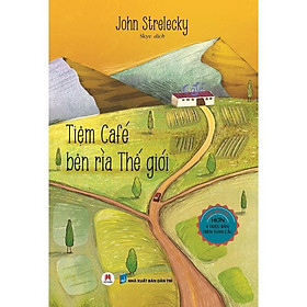  - Tiệm Café Bên Rìa Thế Giới - John Strelecky