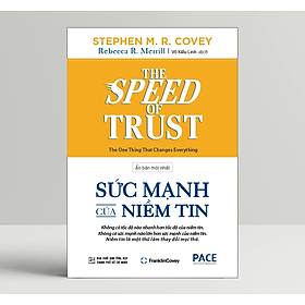 Sức Mạnh Của Niềm Tin (The Speed Of Trust) - Stephen M. R. Covey; Rebecca R. Merrill - PACE Books