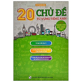 20 Chủ Đề Từ Vựng Tiếng Anh - Sách Dành Cho Học Sinh THPT