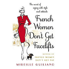 [Download Sách] French Women Don't Get Facelifts : Aging with Attitude