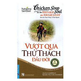 Sách Chicken Soup For The Soul - Vượt Qua Thử Thách Đầu Đời (Tái Bản)